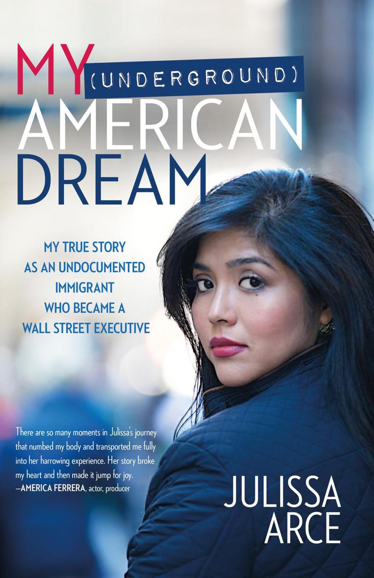 My Underground American Dream Julissa Arce Arce Julissa