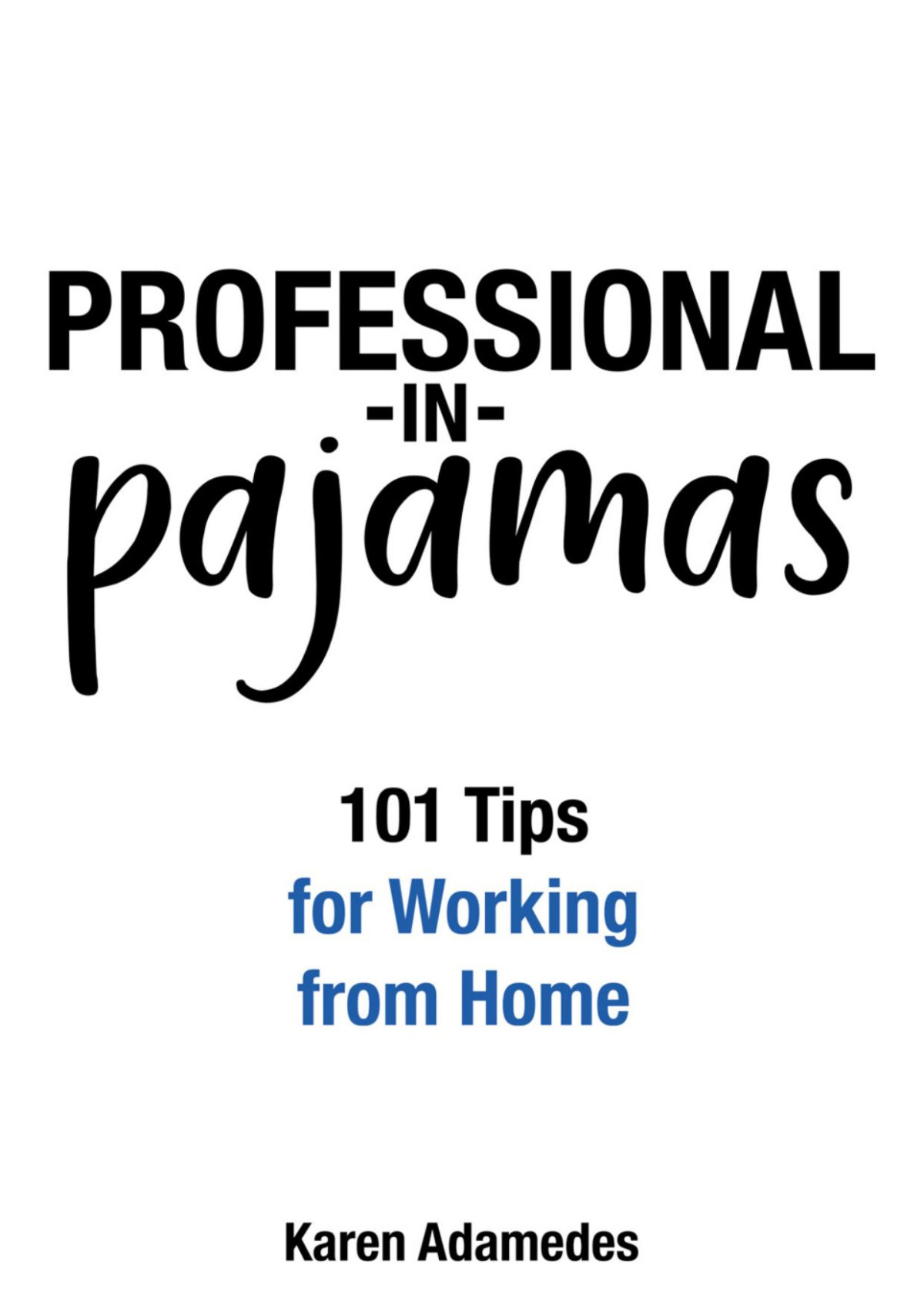 Professional In Pajamas 101 Tips For Working From Home Karen Adamedes Adamedes