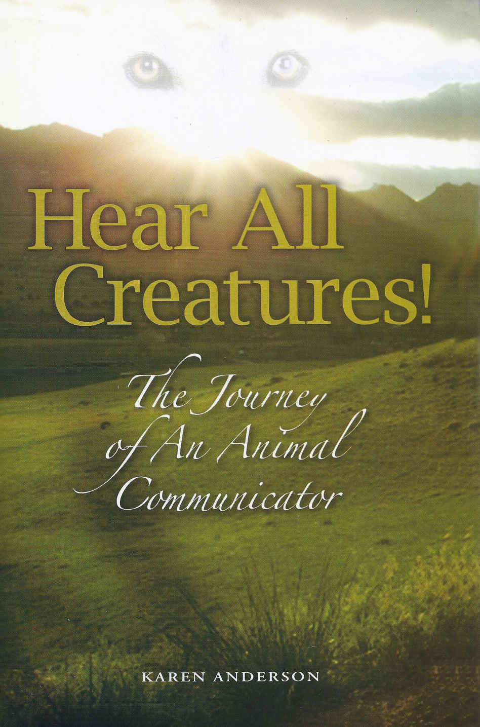 Hear All Creatures The Journey Of An Animal Communicator Karen Anderson Anderson