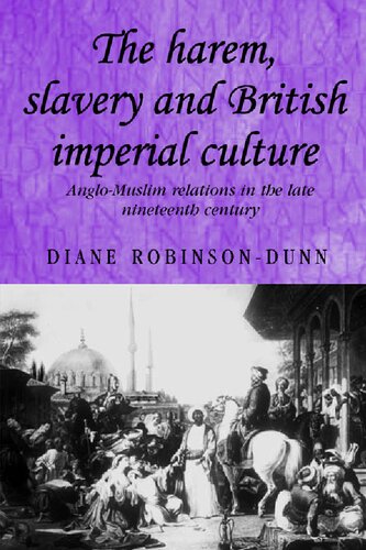 The Harem Slavery And British Imperial Culture Anglomuslim Relations In The Late Nineteenth Century Diane Robinsondunn