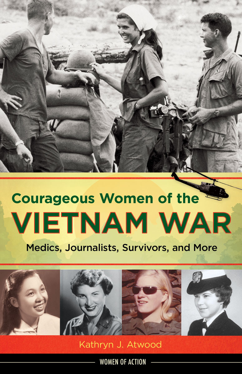 Courageous Women Of The Vietnam War Kathryn J Atwood Atwood