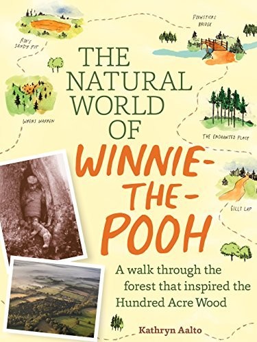 The Natural World Of Winniethepooh A Walk Through The Forest That Inspired The Hundred Acre Wood Kathryn Aalto