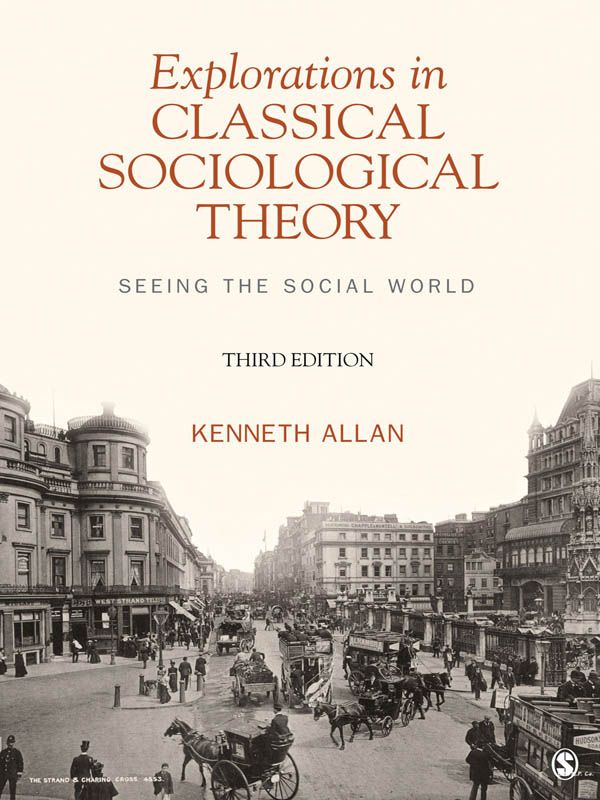 Explorations In Classical Sociological Theory Seeing The Social World Kenneth Allan Allan