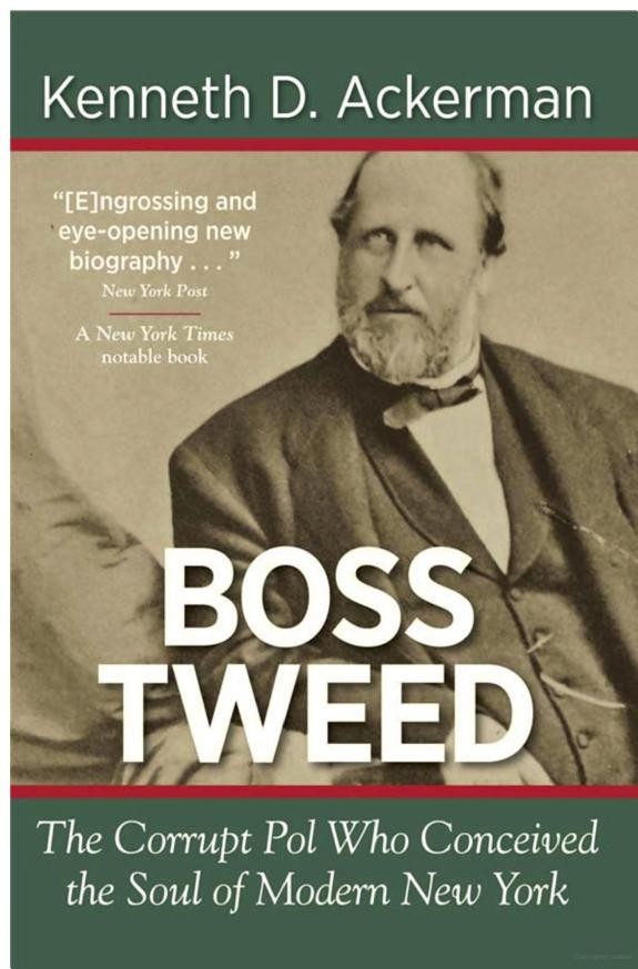 Boss Tweed The Corrupt Pol Who Conceived The Soul Of Modern New York Kenneth D Ackerman Ackerman