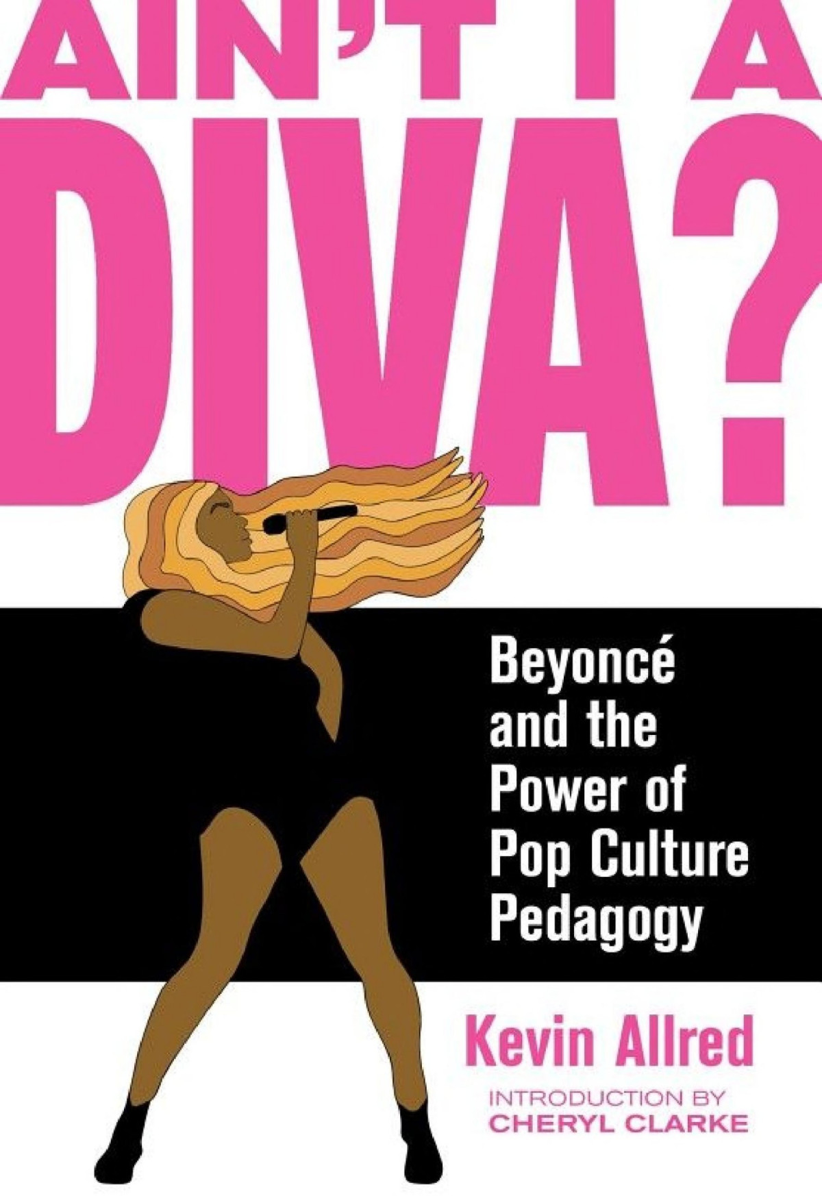 Aint I A Diva Beyonc And The Power Of Pop Culture Pedagogy Kevin Allred Allred
