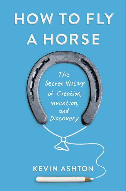 How To Fly A Horse Kevin Ashton Ashton Kevin