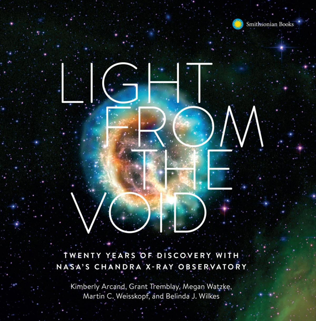 Light From The Void Kimberly K Arcand Grant Tremblay Megan Watzke Martin C Weisskoph Belinda J Wilkes Arcand