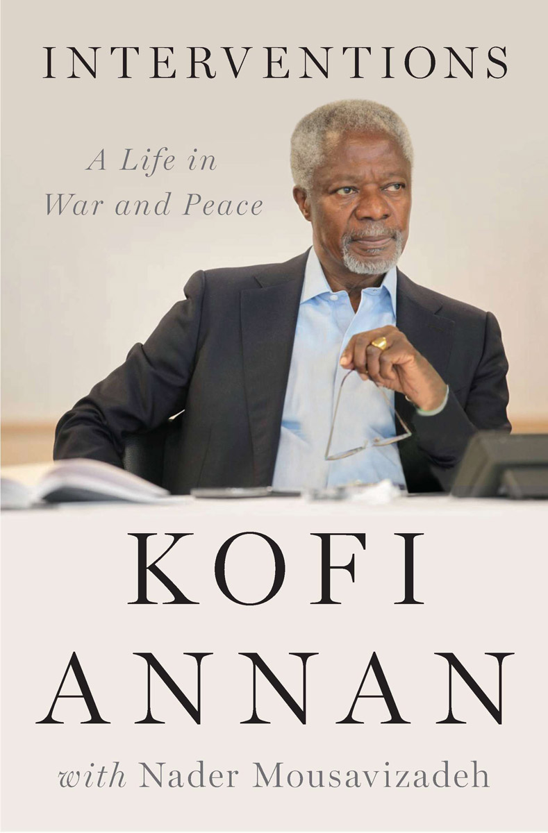 Interventions A Life In War And Peace Kofi Annan Annan Kofi