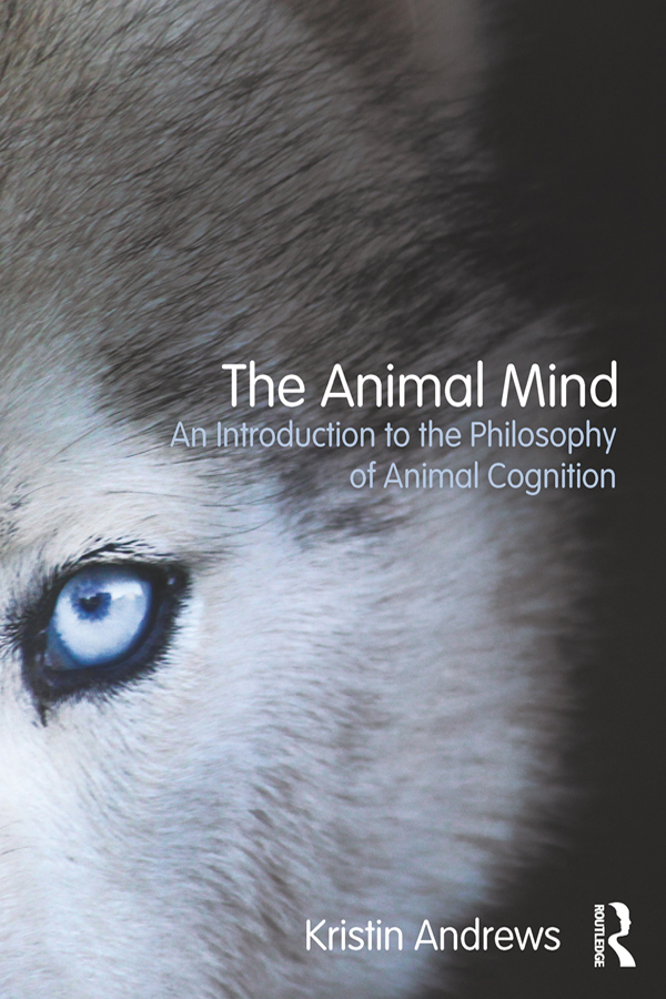 The Animal Mind An Introduction To The Philosophy Of Animal Cognition Andrews