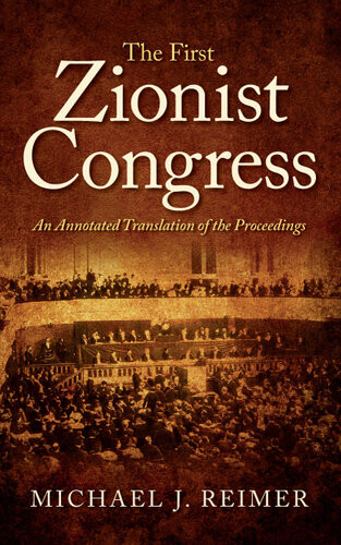 The First Zionist Congress An Annotated Translation Of The Proceedings Annotated Reimer