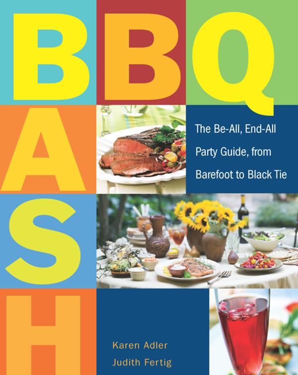 Bbq Bash The Beall Endall Party Guide From Barefoot To Black Tie Karen Adler Judith Fertig