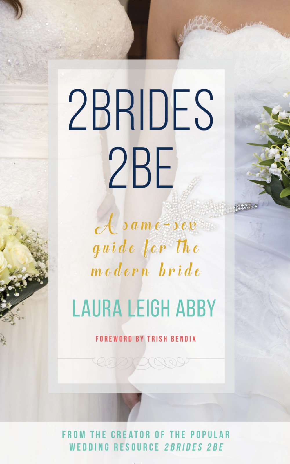 2brides 2be A Samesex Guide For The Modern Bride Laura Leigh Abby