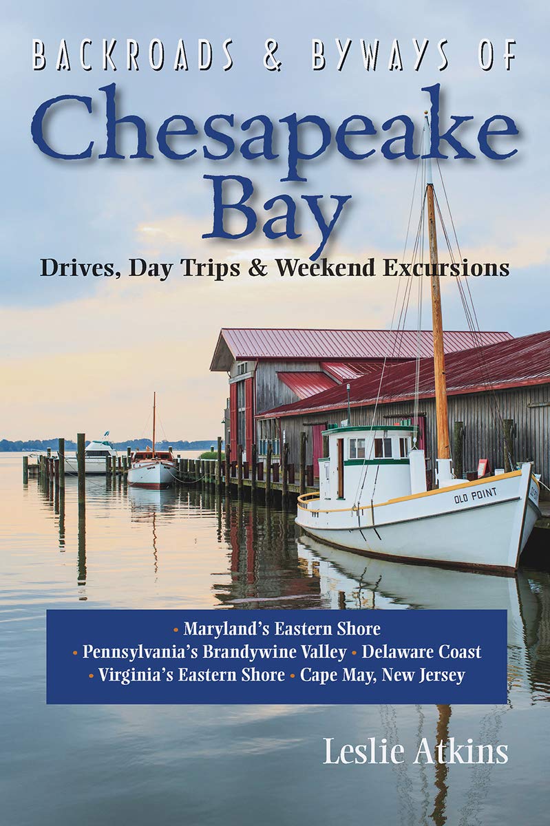 Backroads Byways Of Chesapeake Bay Drives Day Trips Weekend Excursions Leslie Atkins Atkins
