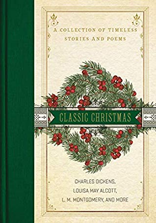 A Classic Christmas A Collection Of Timeless Stories And Poems Louisa May Alcott