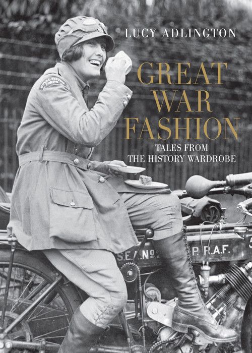 Great War Fashion Tales From The History Wardrobe Lucy Adlington Adlington