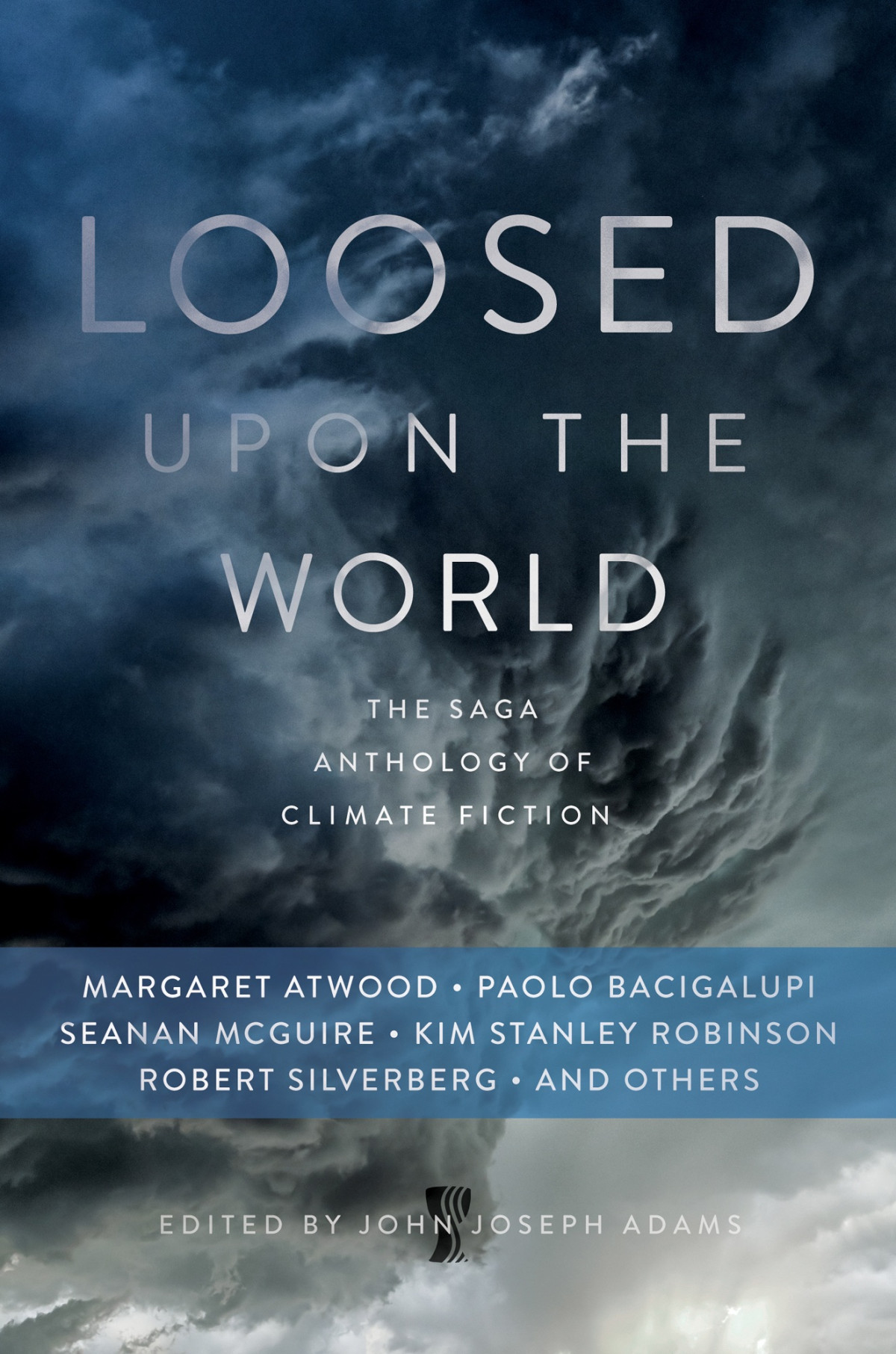 Loosed Upon The World The Saga Anthology Of Climate Fiction John Joseph Adams Adams