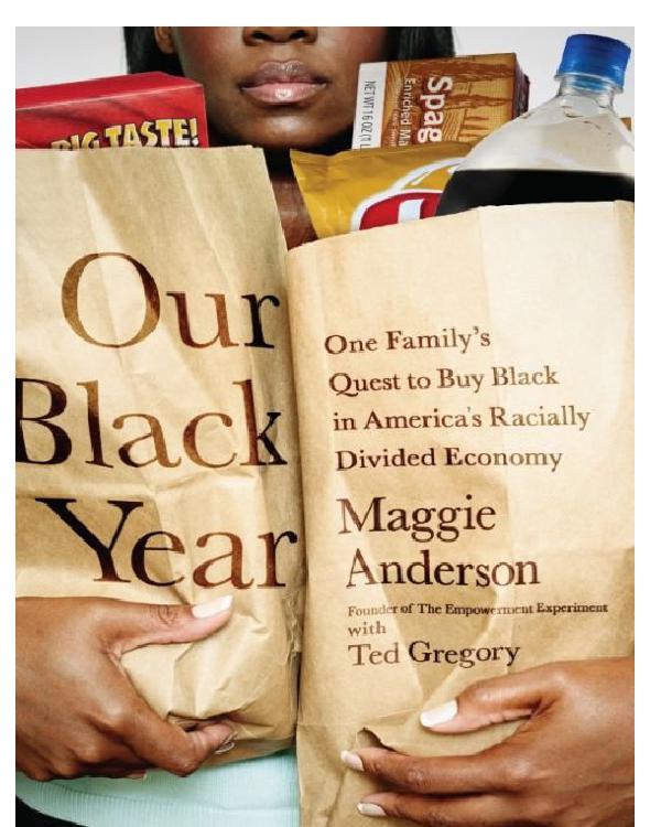 Our Black Year One Familys Quest To Buy Black In Americas Racially Divided Economy Maggie P Anderson Ted Gregory Anderson