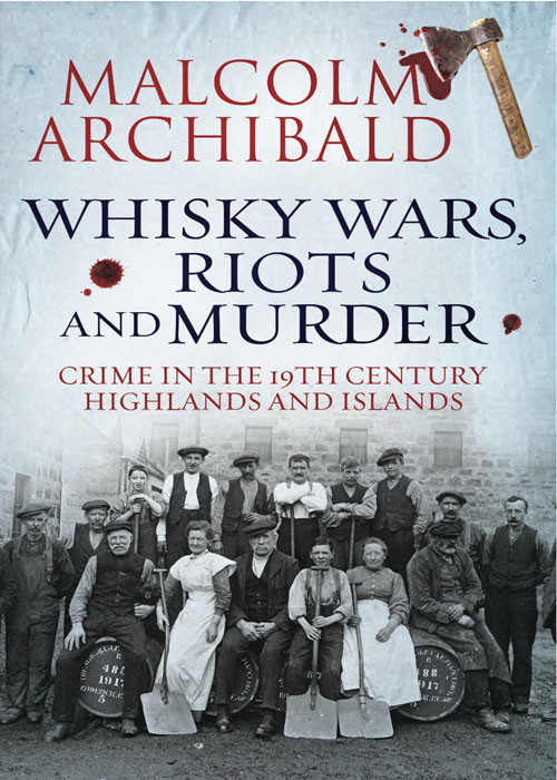 Whisky Wars Riots And Murder Malcolm Archibald Archibald Malcolm