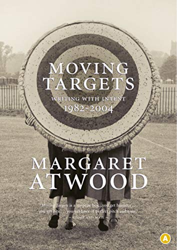 Moving Targets Writing With Intent 19822004 Margaret Atwood Atwood