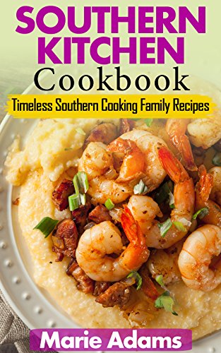 Southern Kitchen Cookbook Timeless Southern Cooking Family Recipes Marie Adams Adams