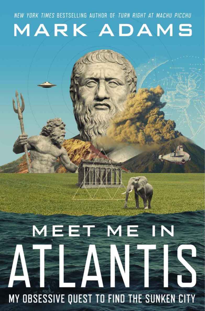 Meet Me In Atlantis My Obsessive Quest To Find The Sunken City Mark Adams Adams