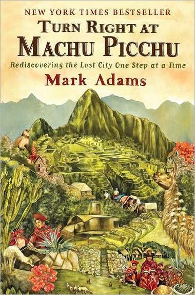 Turn Right At Machu Picchu Mark Adams Adams Mark