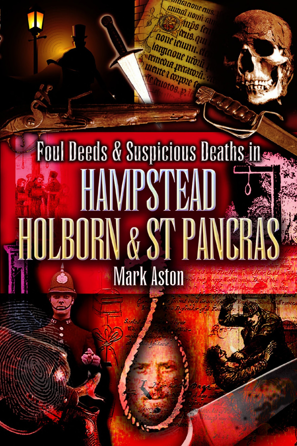 Foul Deeds And Suspicious Deaths In Hampstead Holburn And St Pancras Mark Aston Aston