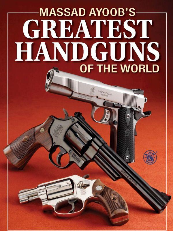 Massad Ayoobs Greatest Handguns Of The World Ayoob Massad Ayoob