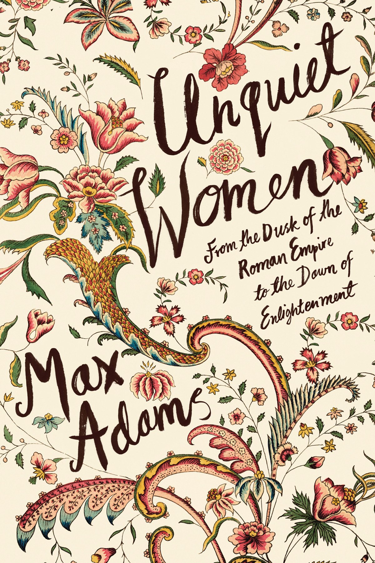 Unquiet Women From The Dusk Of The Roman Empire To The Dawn Of The Enlightenment Max Adams Adams
