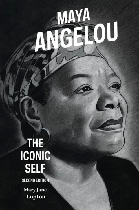Maya Angelou The Iconic Self 2nd Ed 2nd Edition Mary Lupton