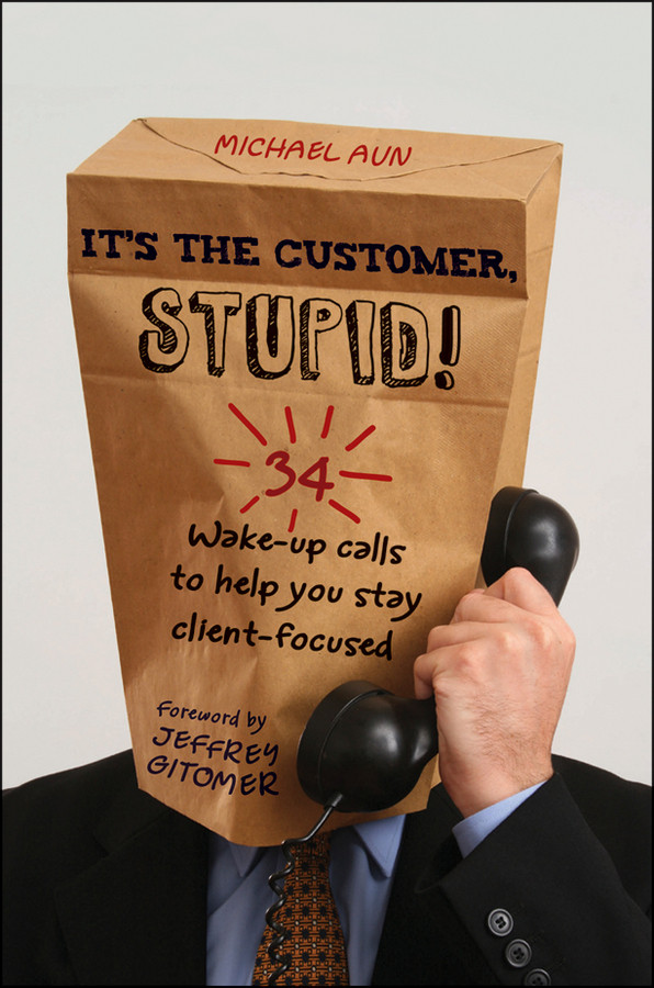 Its The Customer Stupid Michael A Aun Aun Michael A