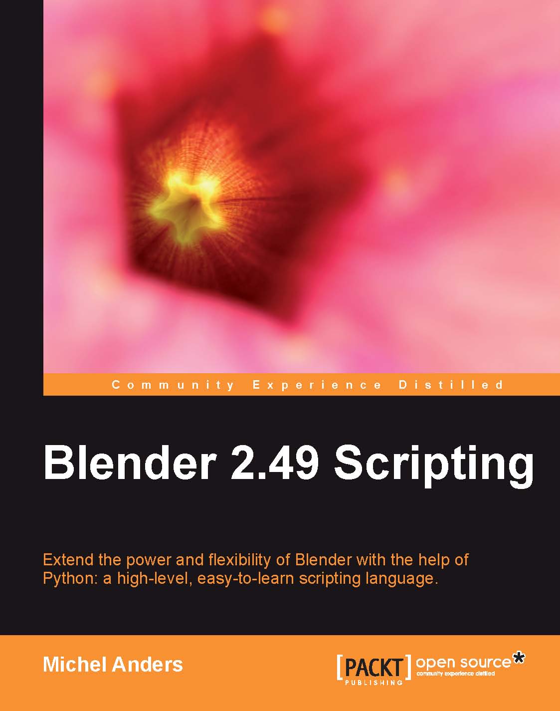Blender 249 Scripting Extend The Power And Flexibility Of Blender With The Help Of Python A Highlevel Easytolearn Scripting Language Michel Anders