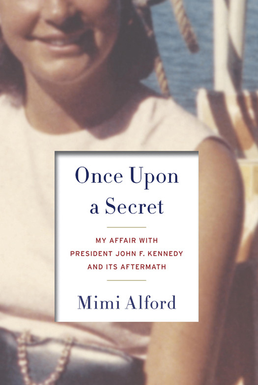 Once Upon A Secret Mimi Alford Alford Mimi