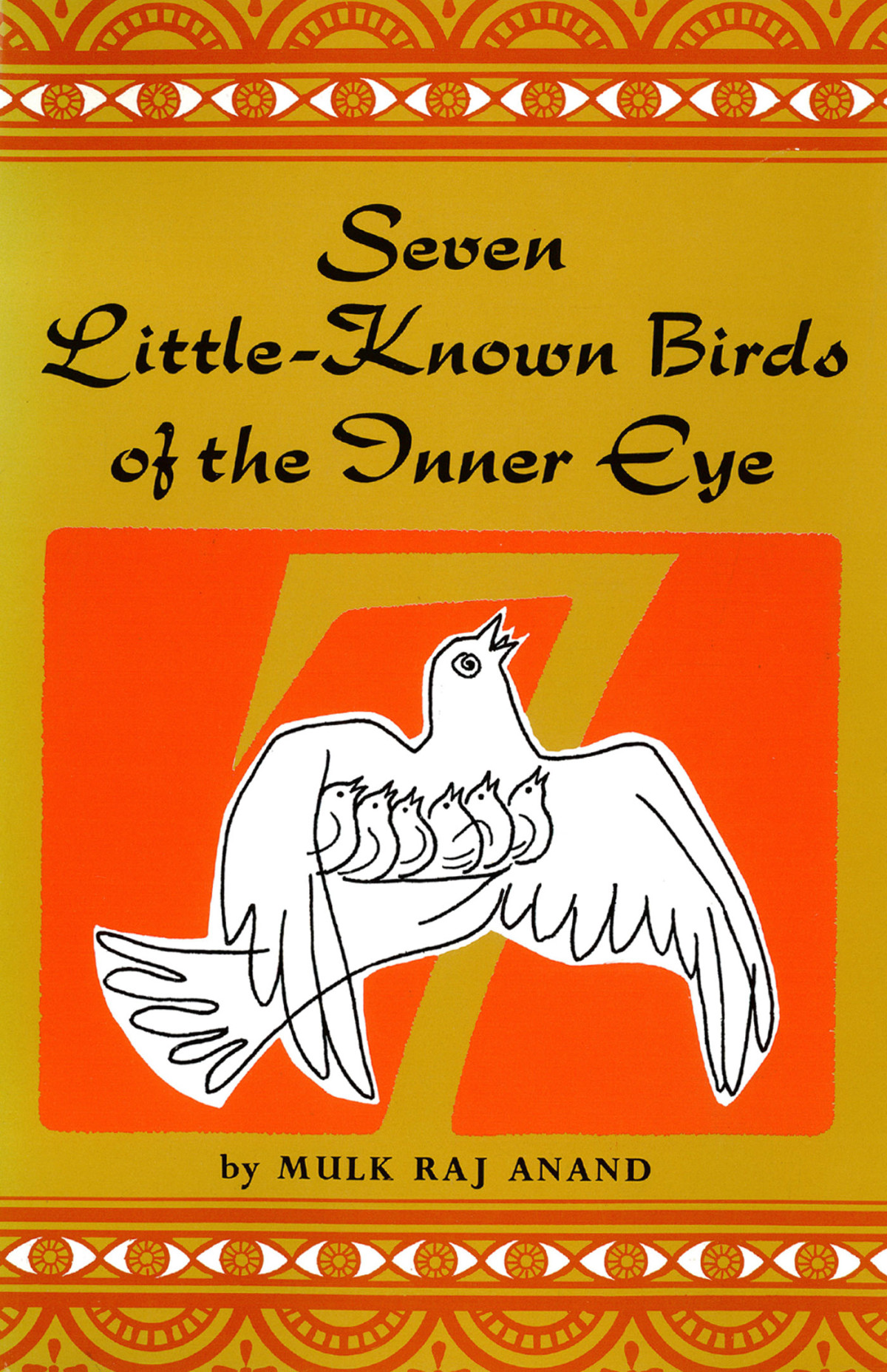 Seven Little Known Birds Of The Inner Eye Mulk Raj Anand Anand