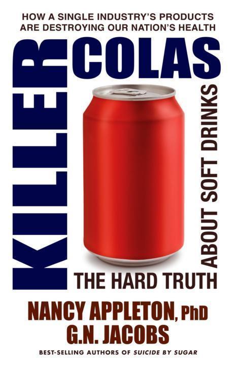 Killer Colas The Hard Truth About Soft Drinks Nancy Appleton G N Jacobs Appleton