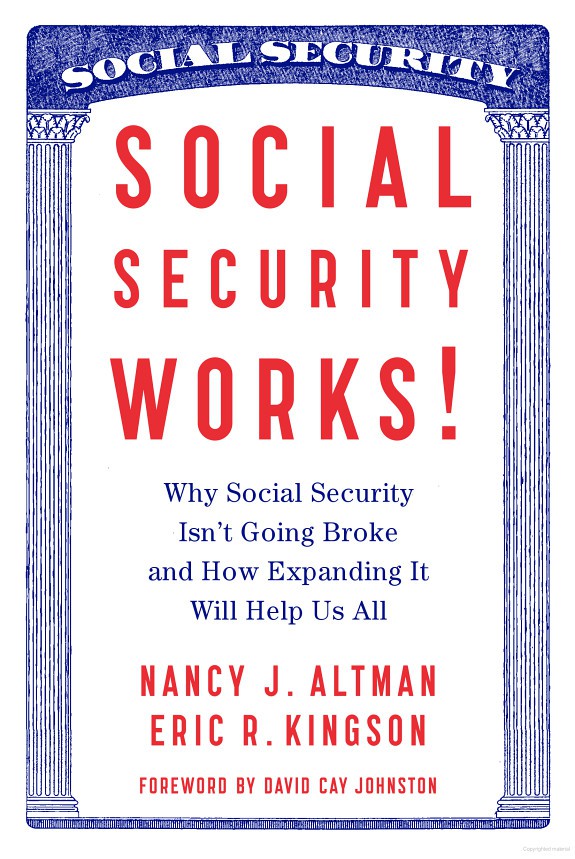 Social Security Works Why Social Security Isnt Going Broke And How Expanding It Will Help Us All Nancy Altman Eric Kingson David Cay Johnston Altman