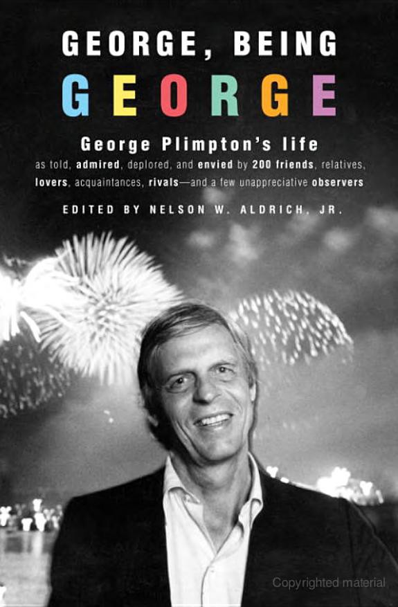 George Being George George Plimptons Life As Told Admired Deplored And Envied By 200 Friends Relatives Lovers Acquaintances Rivalsand A Few Unappreciative Nelson W Aldrich Aldrich