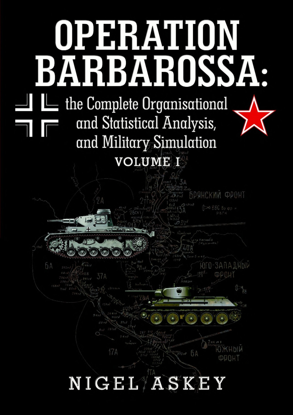 Operation Barbarossa The Complete Organisational And Statistical Analysis And Military Simulation Volume I Nigel Askey Askey