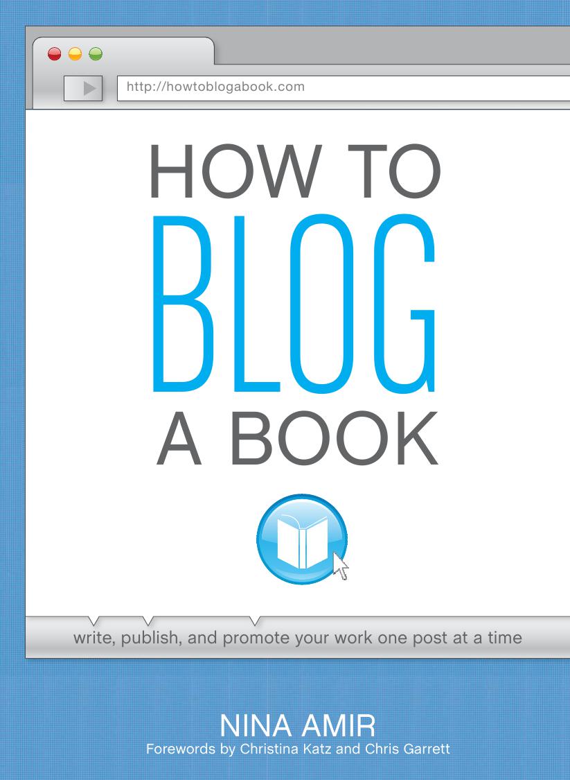 How To Blog A Book Write Publish And Promote Your Work One Post At A Time Nina Amir Amir