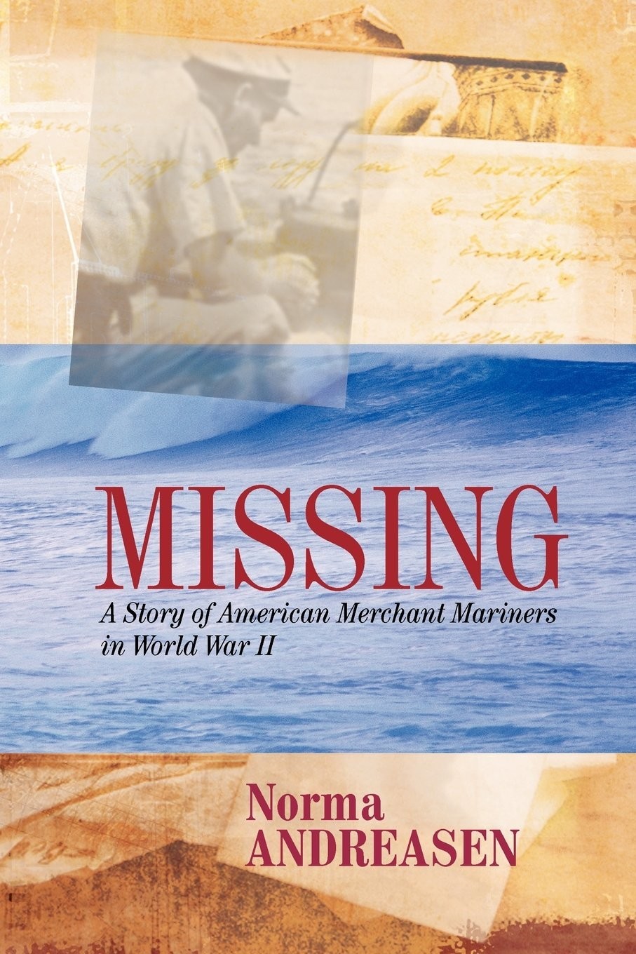 Missing A Story Of American Merchant Mariners In World War Ii Norma Andreasen Andreasen