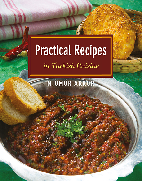 Practical Recipes In Turkish Cuisine Omur Akkor Akkor Omur