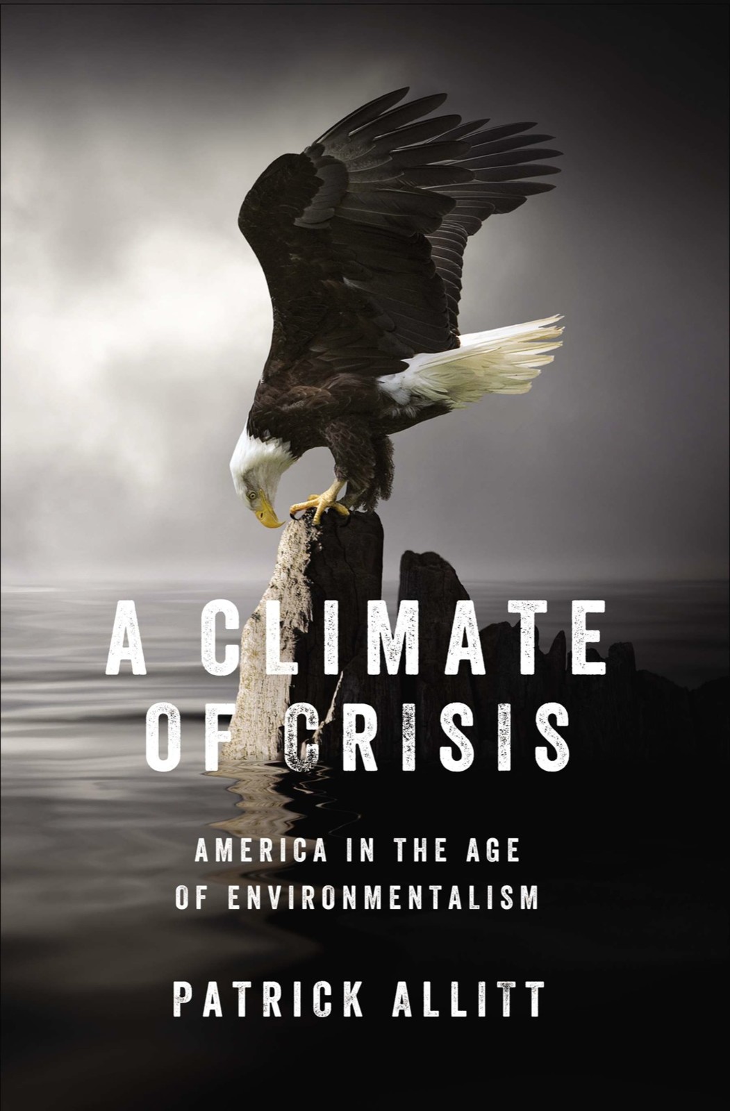 A Climate Of Crisis America In The Age Of Environmentalism Allitt