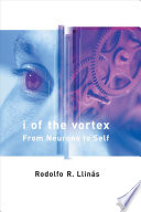 I Of The Vortex From Neurons To Self Illustrated Rodolfo R Llinas