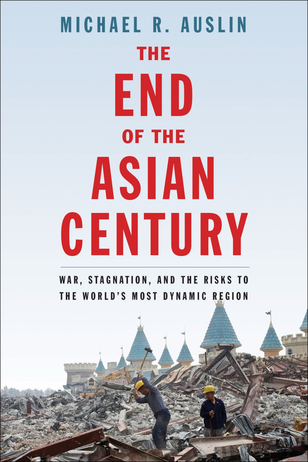 The End Of The Asian Century Michael R Auslin
