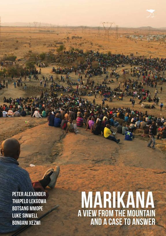 Marikana A View From The Mountain And A Case To Answer Peter Alexander Thapelo Lekgowa Botsang Mmope Luke Sinwell Bongani Xezwi Alexander