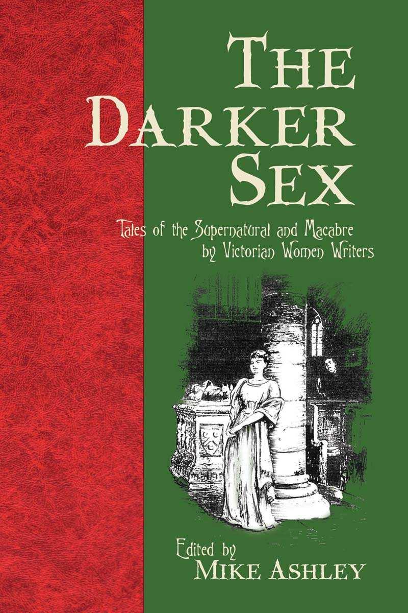 The Darker Sex Tales Of The Supernatural And Macabre By Victorian Women Writers Mike Ashley Ashley