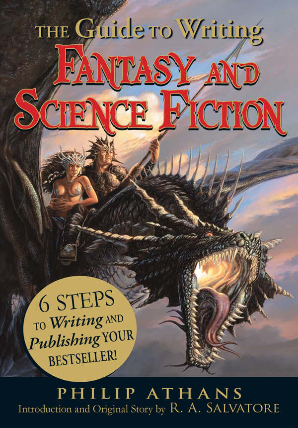 The Guide To Writing Fantasy And Science Fiction 6 Steps To Writing And Publishing Your Bestseller Philip Athans R A Salvatore Athans