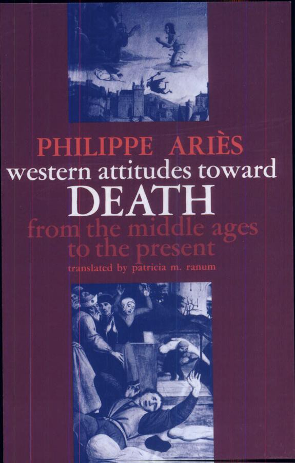 Western Attitudes Toward Death From The Middle Ages To The Present Philippe Aries Aries