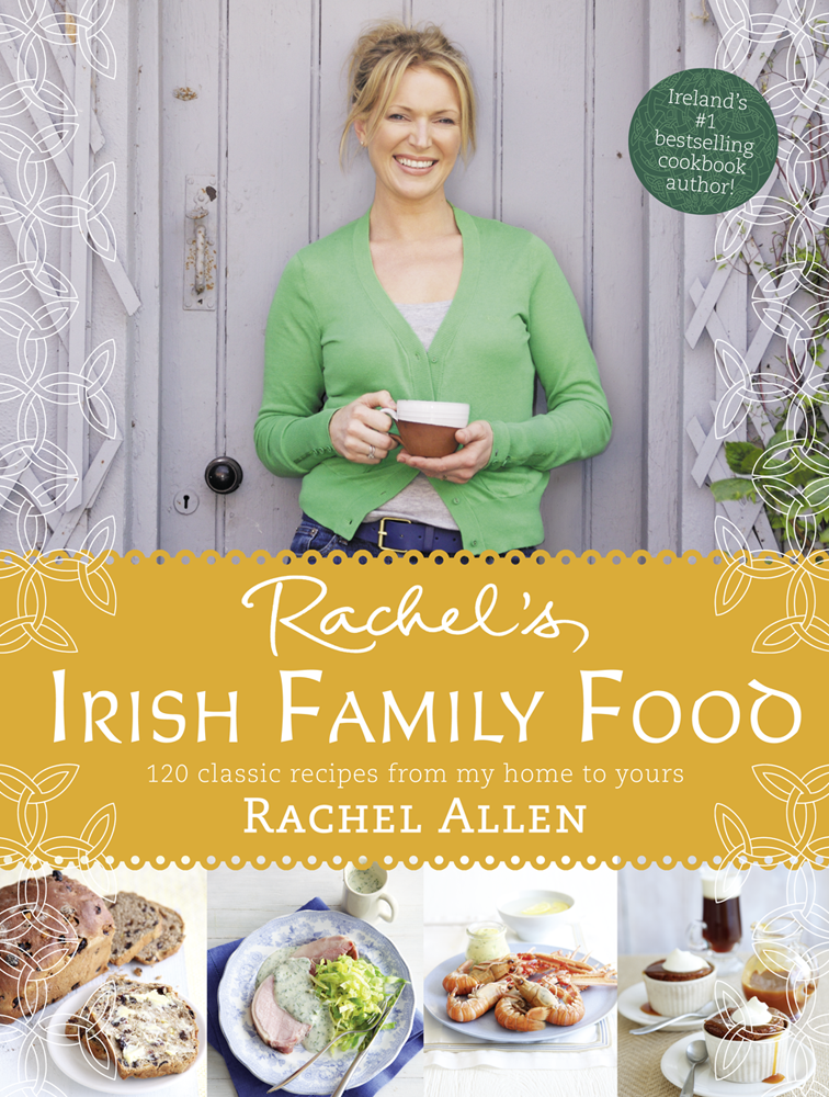 Rachels Irish Family Food 120 Classic Recipes From My Home To Yours Rachel Allen