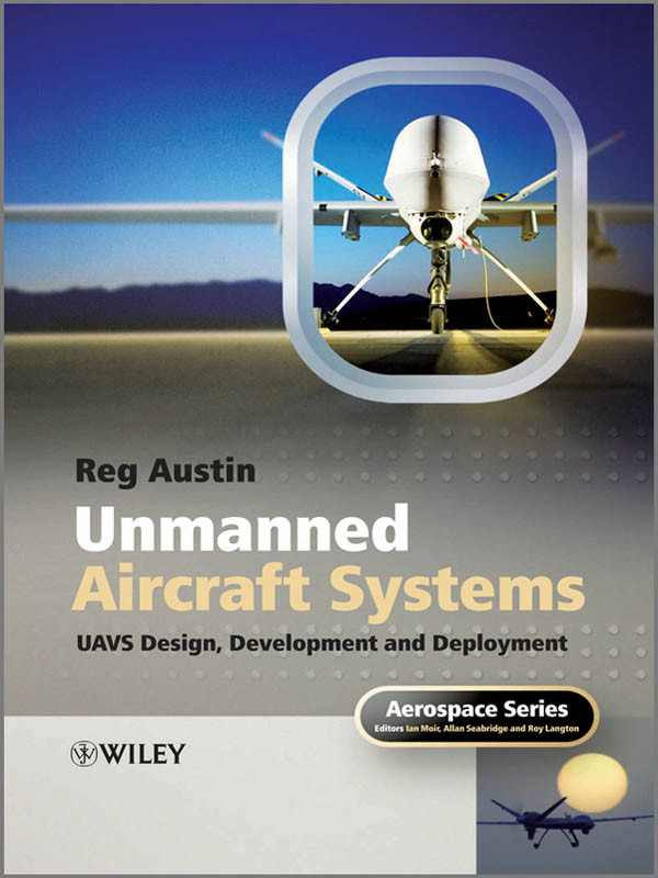 Unmanned Aircraft Systems Uavs Design Development And Deployment Aerospace Series Reg Austin Austin